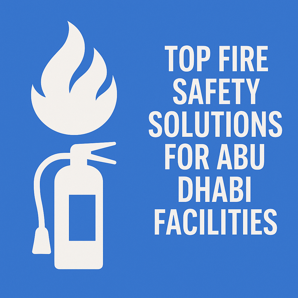 Top Fire Safety Solutions for Abu Dhabi Facilities