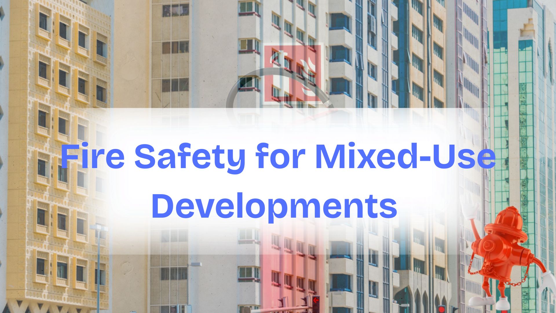 Fire Safety for Mixed-Use Developments in Abu Dhabi
